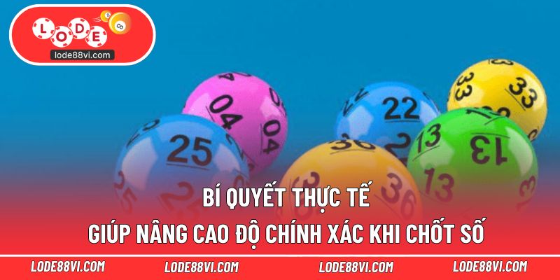 Bí quyết thực tế giúp nâng cao độ chính xác khi chốt số