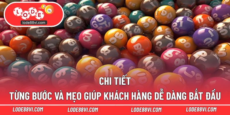 Chi tiết từng bước và mẹo giúp khách hàng dễ dàng bắt đầu