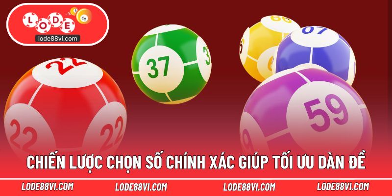 Chiến lược chọn số chính xác giúp tối ưu dàn đề