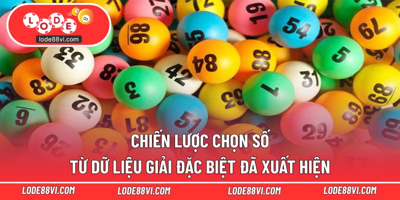 Chiến lược chọn số từ dữ liệu giải đặc biệt đã xuất hiện