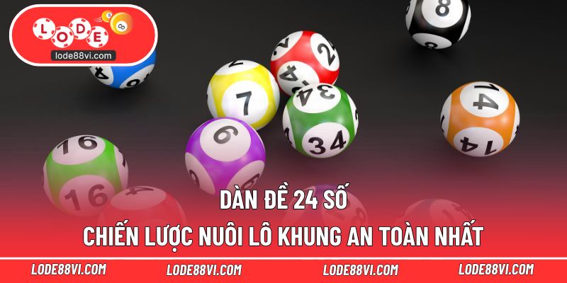 Dàn Đề 24 Số - Chiến Lược Nuôi Lô Khung An Toàn Nhất