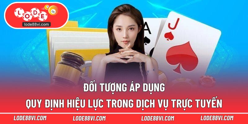 Đối tượng áp dụng quy định hiệu lực trong dịch vụ trực tuyến