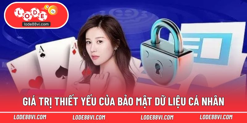 Giá trị thiết yếu của bảo mật dữ liệu cá nhân
