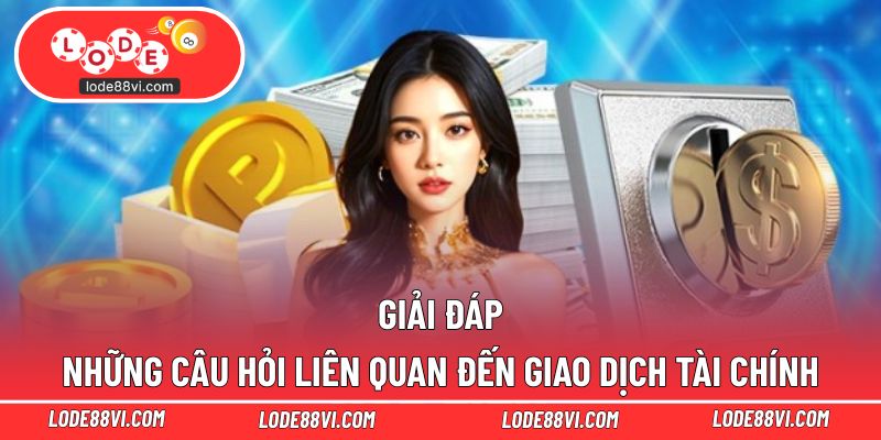 Giải đáp những câu hỏi liên quan đến giao dịch tài chính