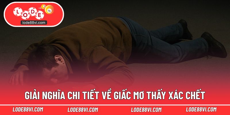 Giải nghĩa chi tiết về giấc mơ thấy xác chết