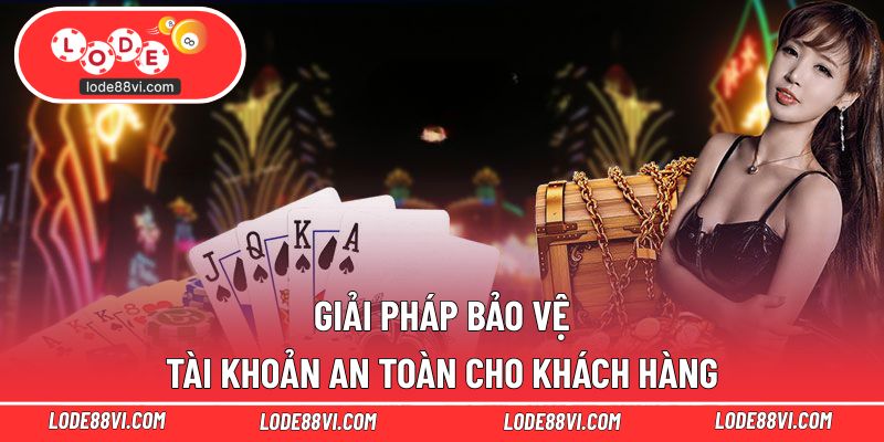 Giải pháp bảo vệ tài khoản an toàn cho khách hàng