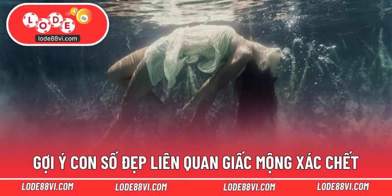 Gợi ý con số đẹp liên quan giấc mộng xác chết