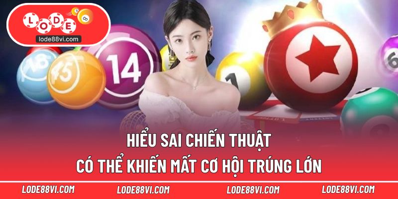 Hiểu sai chiến thuật có thể khiến mất cơ hội trúng lớn