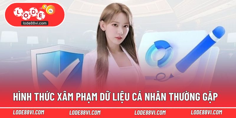 Hình thức xâm phạm dữ liệu cá nhân thường gặp