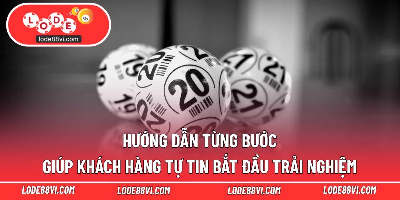 Hướng dẫn từng bước giúp khách hàng tự tin bắt đầu trải nghiệm