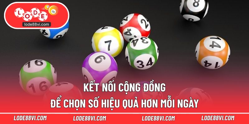 Kết nối cộng đồng để chọn số hiệu quả hơn mỗi ngày