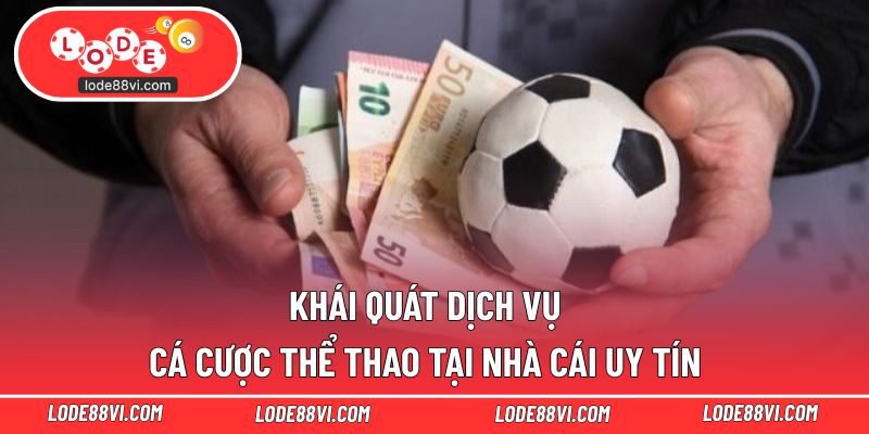 Khái quát dịch vụ cá cược thể thao tại nhà cái uy tín