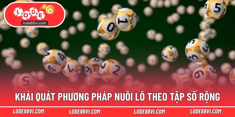 Khái quát phương pháp nuôi lô theo tập số rộng