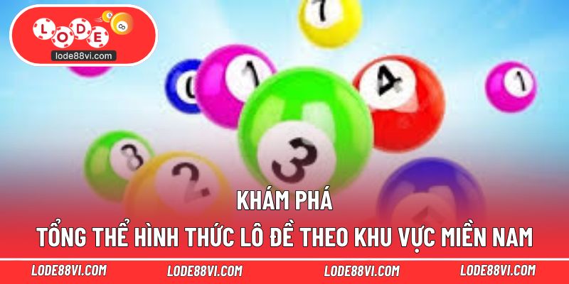 Khám phá tổng thể hình thức lô đề theo khu vực miền Nam