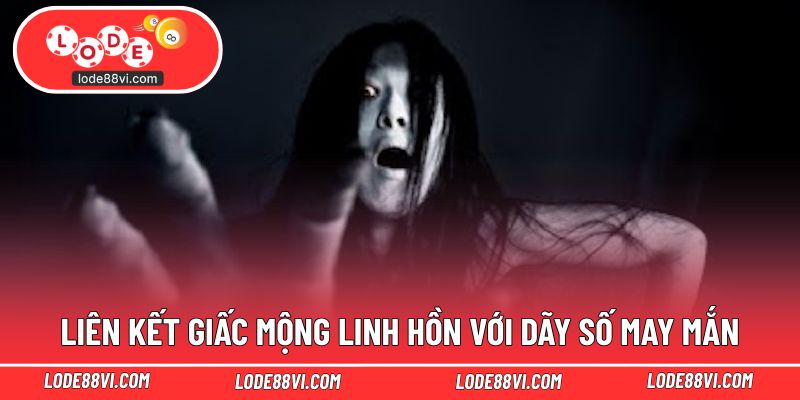 Liên kết giấc mộng linh hồn với dãy số may mắn
