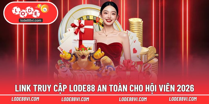 Link vào LODE88 an toàn cho khách hàng