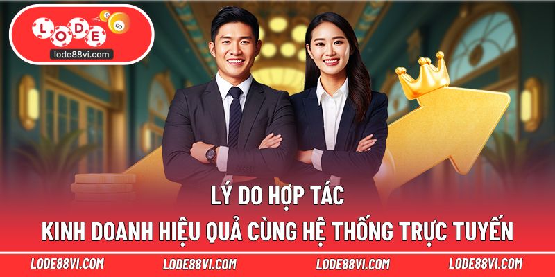 Lý do hợp tác kinh doanh hiệu quả cùng hệ thống trực tuyến