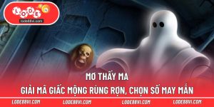 Mơ Thấy Ma - Giải Mã Giấc Mộng Rùng Rợn, Chọn Số May Mắn