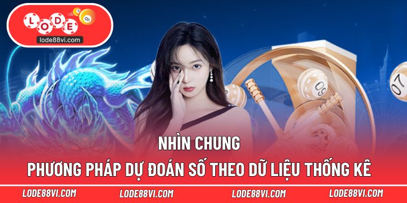 Nhìn chung phương pháp dự đoán số theo dữ liệu thống kê