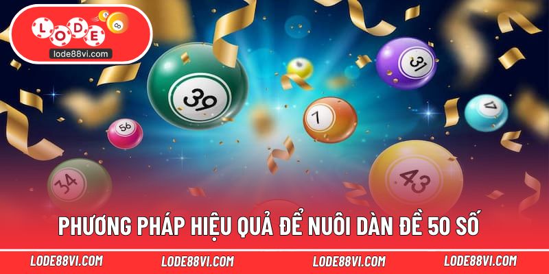 Phương pháp hiệu quả để nuôi dàn đề 50 số