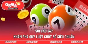 Soi Cầu 247 – Khám Phá Quy Luật Chốt Số Siêu Chuẩn