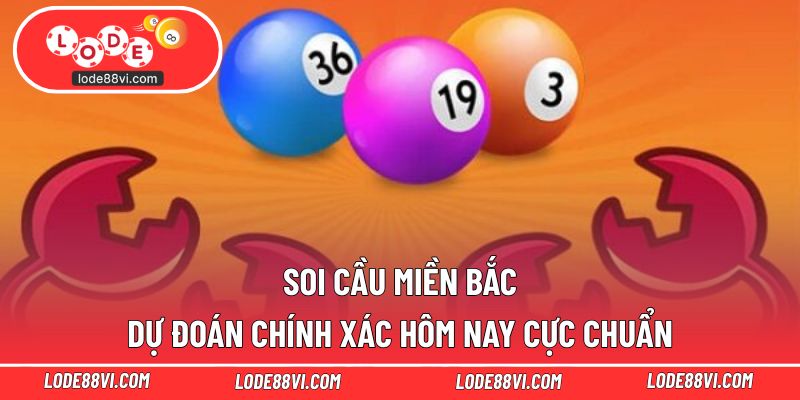 Soi Cầu Miền Bắc - Dự Đoán Chính Xác Hôm Nay Cực Chuẩn