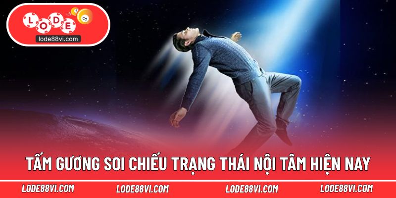 Tấm gương soi chiếu trạng thái nội tâm hiện nay