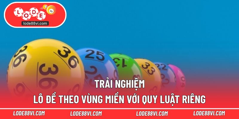 Trải nghiệm lô đề theo vùng miền với quy luật riêng